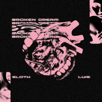 Broken Dream - Sloth & Luis