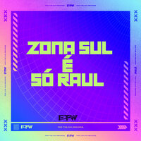 Zona Sul É Só Raul - DJ RC1 & MC DDSV & FTW RECORDS & MC KAZINHO