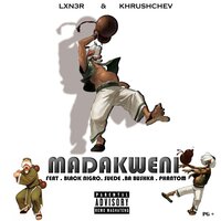 MADAKWENI - Lxn3r & Khrushchev & Black Nigro & Suede & Ba Bushka & Phantom