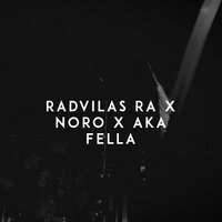 Fella - Radvilas RA & Noro & AKA