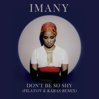 Don't Be so Shy - Imany & Filatov & Karas