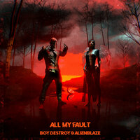 All My Fault - Boy Destroy & AlienBlaze