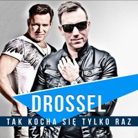 Tak kocha się tylko raz - Drossel