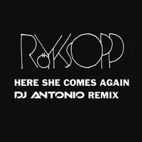 Here She Comes Again - Röyksopp