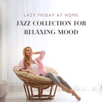 Jazz Music – Feel Good Atmosphere - Relaxation Jazz Music Ensemble