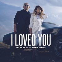 I Loved You - Dj Sava & Irina Rimes