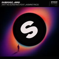 Ain't No Sunshine - Dubdogz & JØRD & Jasmine Pace