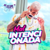 Mal Intencionada - Felipe original