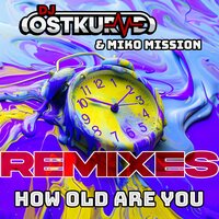 How Old Are You - DJ Ostkurve & Miko Mission & Stee Wee Bee