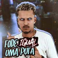 Fode Igual uma Puta - Polo na voz & Mc Polo