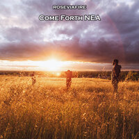 Come Forth Nea - Roseviafire