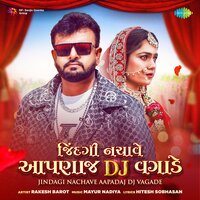 Jindagi Nachave Aapadaj DJ Vagade - Rakesh Barot