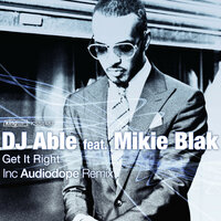 Get It Right - DJ Able & Mikie Blak