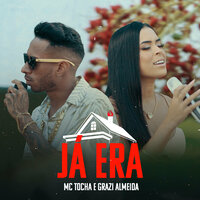 Já Era - MC Tocha & Grazi Almeida
