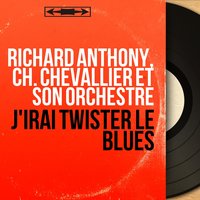 J'irais twister le blues - Richard Anthony & Christian Chevallier et Son Orchestre & Richard Anthony, Ch. Chevallier et son orchestre