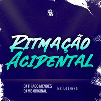 Ritmação Acidental - Dj Thiago Mendes & DJ MB Original & Mc Lobinho