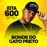 Eita 600 Difisu - Bonde do Gato Preto