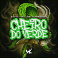 Cheiro do Verde - DJ WOODY ORIGINAL & MC STS & Menino Maluquinho