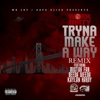 Tryna Make a Way - Work Dirty & Mistah F.A.B. & Beeda Weeda & Kaylan Hardy