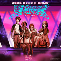 We Could Be Kings - Zeds Dead & Dnmo & TZAR