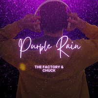 Purple Rain - The Factory & Chuck