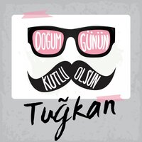 Doğum Günün Kutlu Olsun Tuğkan - Sirel