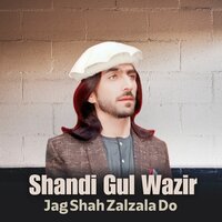 Jag Shah Zalzala Do - Shandi Gul Wazir