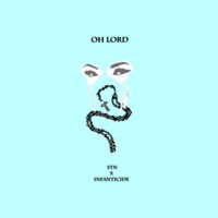 Oh Lord - Infanticide & Stn