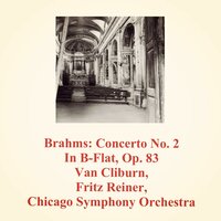 Concerto No. 2 In B-Flat, Op. 83: I Allegro Non Troppo - Chicago Symphony Orchestra & Fritz Reiner & Van Cliburn & Иоганнес Брамс