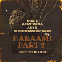 Haraami 2 - Rob C & DJ Lush & Shubhankar Vaid & Adi B & Ajay Rana