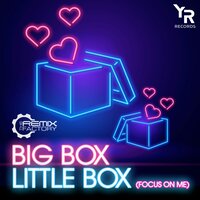 Big Box, Little Box (Focus on Me) - The Remix Factory