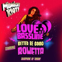 Better Be Good - Love Is A Bassline & Rowetta