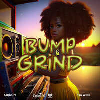 Bump & Grind - Tru Wilki & Adigun