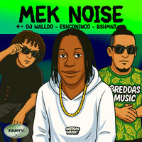 Mek Noise - Eshconinco & BSHMNT & Dj Walldo