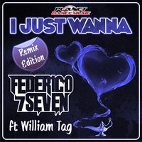 I Just Wanna - Federico Seven & William Tag & The Trupers