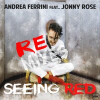 Seeing Red - Jonny Rose & Andrea Ferrini