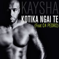 Kotika Ngai Te - Kaysha & C4 Pedro