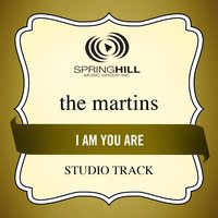 I Am You Are (High Key-Studio Track w/o Background Vocals) - The Martins