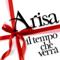 Il tempo che verrà - Arisa
