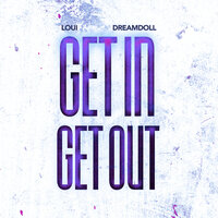 Get In Get Out - Loui & DreamDoll
