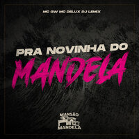 Pra Novinha do Mandela - MC Gw & MC Delux & DJ LEMIX