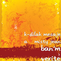 Ban'm Verite - K-dilak Mesaje a & Misty Jean
