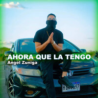 Ahora Que la Tengo - Ángel Zúñiga