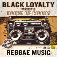 Reggae Music - Black Loyalty & House of Riddim