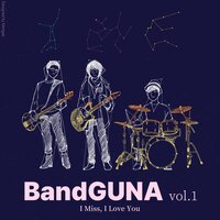 I Miss, I Love You - BandGUNA