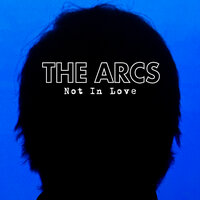 Not in Love - The Arcs