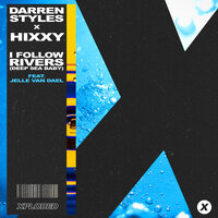 I Follow Rivers (Deep Sea Baby) - Darren Styles & Hixxy & Jelle van Dael