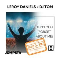 Don't You (Forget About Me) - Leroy Daniels & DJ Tom & Jens O.