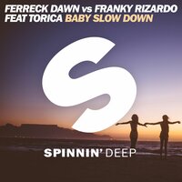 Baby Slow Down - Ferreck Dawn & Franky Rizardo & Torica