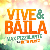 Vive Y Baila - Max Pizzolante & Beto Perez
